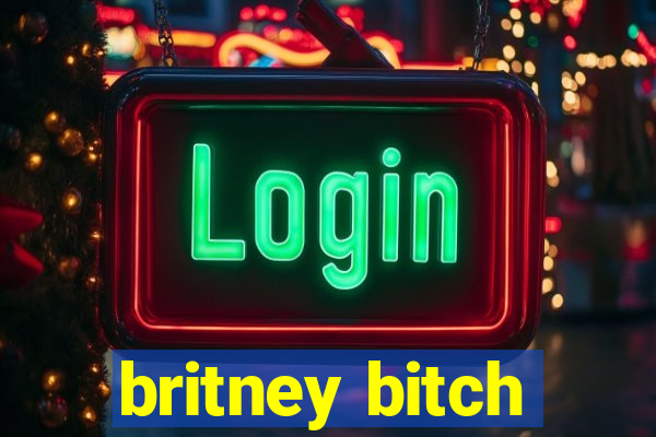 britney bitch